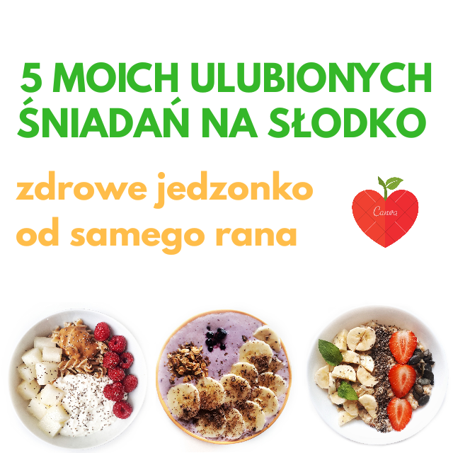 5 moich ulubionych śniadań na słodko – zdrowo od samego rana!